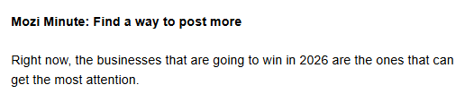 Find a way to post more. The businesses that are going to win in 2026 are the ones that can get the most attention.